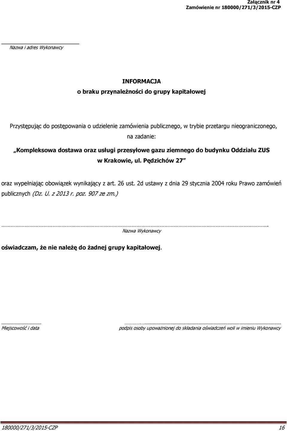 Pędzichów 27 oraz wypełniając obowiązek wynikający z art. 26 ust. 2d ustawy z dnia 29 stycznia 2004 roku Prawo zamówień publicznych (Dz. U. z 2013 r. poz. 907 ze zm.).