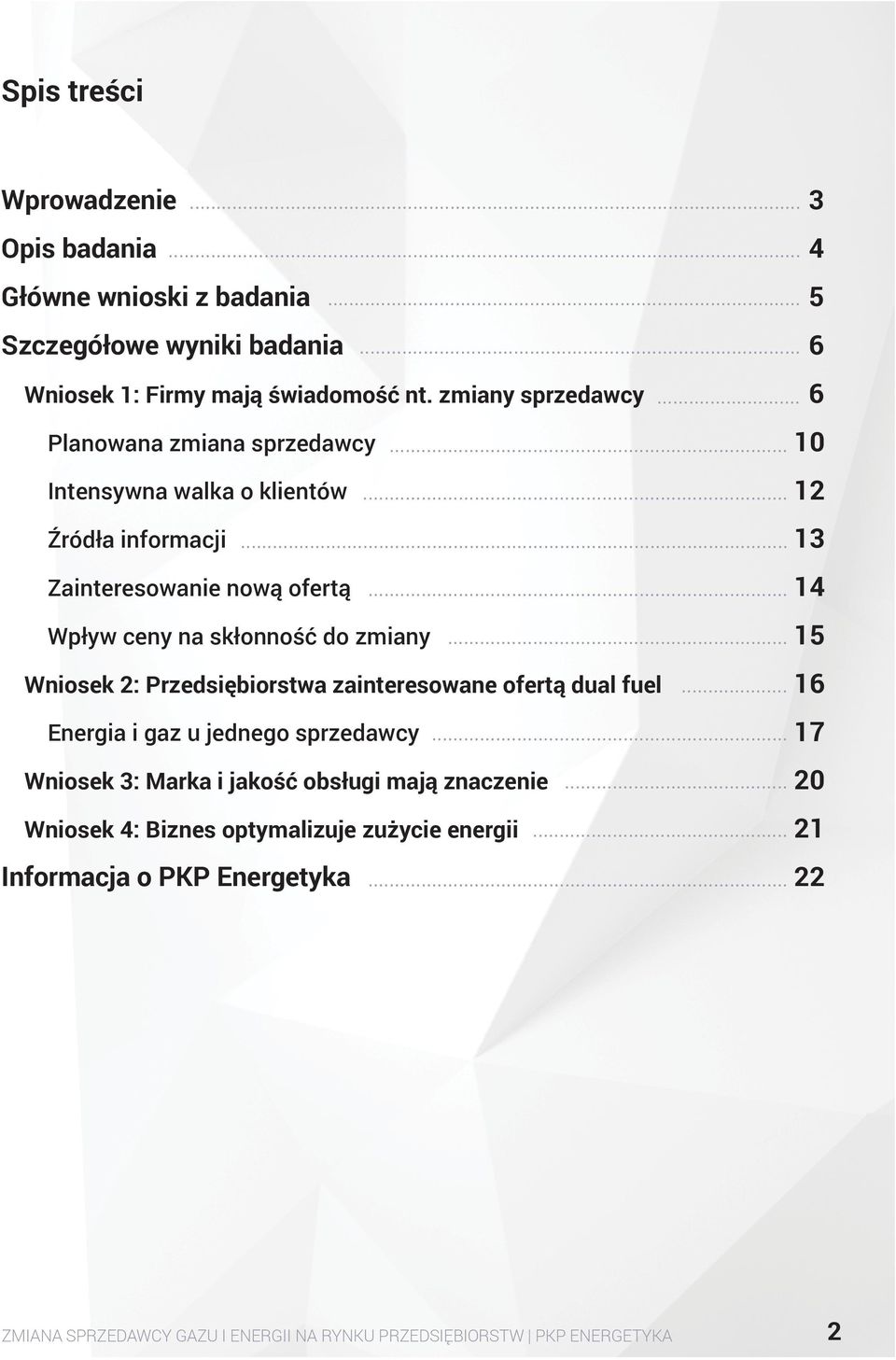 Przedsiębiorstwa zainteresowane ofertą dual fuel Energia i gaz u jednego sprzedawcy Wniosek 3: Marka i jakość obsługi mają znaczenie Wniosek 4: Biznes optymalizuje