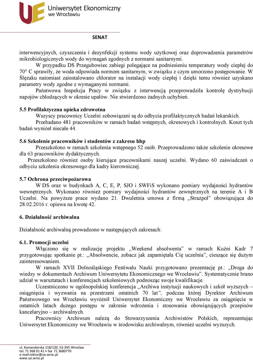 W Ślężaku natomiast zainstalowano chlorator na instalacji wody ciepłej i dzięki temu również uzyskano parametry wody zgodne z wymaganymi normami.