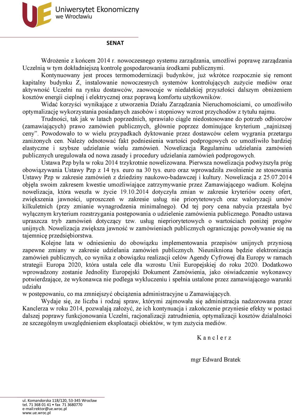 rynku dostawców, zaowocuje w niedalekiej przyszłości dalszym obniżeniem kosztów energii cieplnej i elektrycznej oraz poprawą komfortu użytkowników.