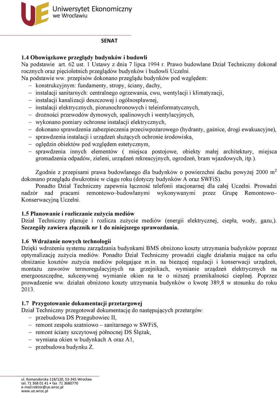 przepisów dokonano przeglądu budynków pod względem: konstrukcyjnym: fundamenty, stropy, ściany, dachy, instalacji sanitarnych: centralnego ogrzewania, cwu, wentylacji i klimatyzacji, instalacji