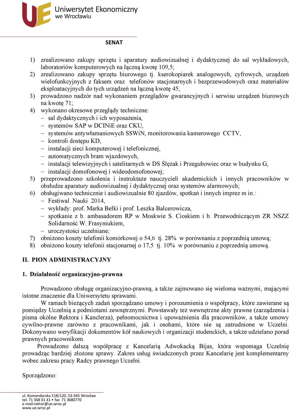 prowadzono nadzór nad wykonaniem przeglądów gwarancyjnych i serwisu urządzeń biurowych na kwotę 71; 4) wykonano okresowe przeglądy techniczne: sal dydaktycznych i ich wyposażenia, systemów SAP w