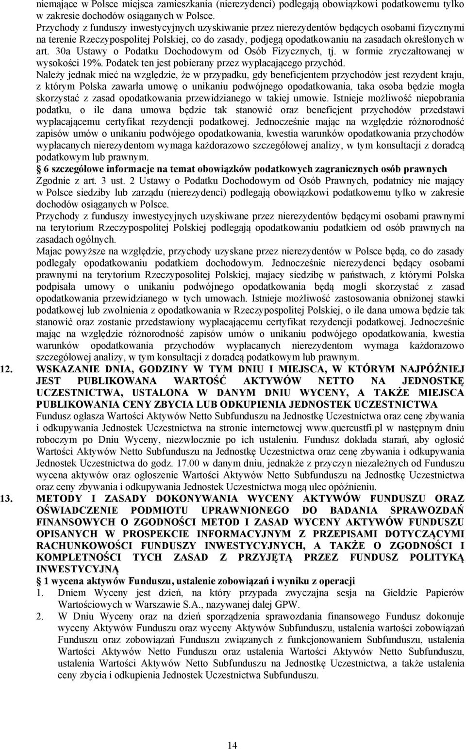 30a Ustawy o Podatku Dochodowym od Osób Fizycznych, tj. w formie zryczałtowanej w wysokości 19%. Podatek ten jest pobierany przez wypłacającego przychód.