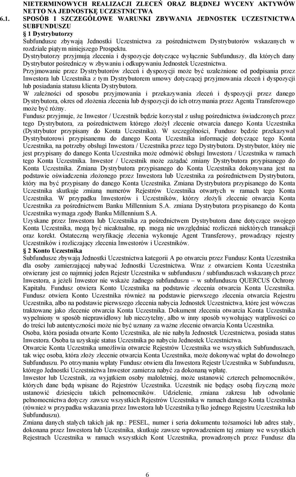 niniejszego Prospektu. Dystrybutorzy przyjmują zlecenia i dyspozycje dotyczące wyłącznie Subfunduszy, dla których dany Dystrybutor pośredniczy w zbywaniu i odkupywaniu Jednostek Uczestnictwa.