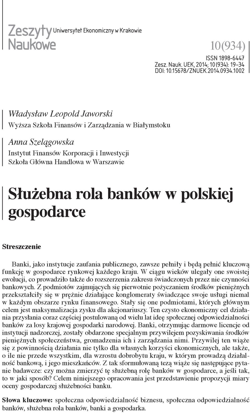 polskiej gospodarce Streszczenie Banki, jako instytucje zaufania publicznego, zawsze pełniły i będą pełnić kluczową funkcję w gospodarce rynkowej każdego kraju.