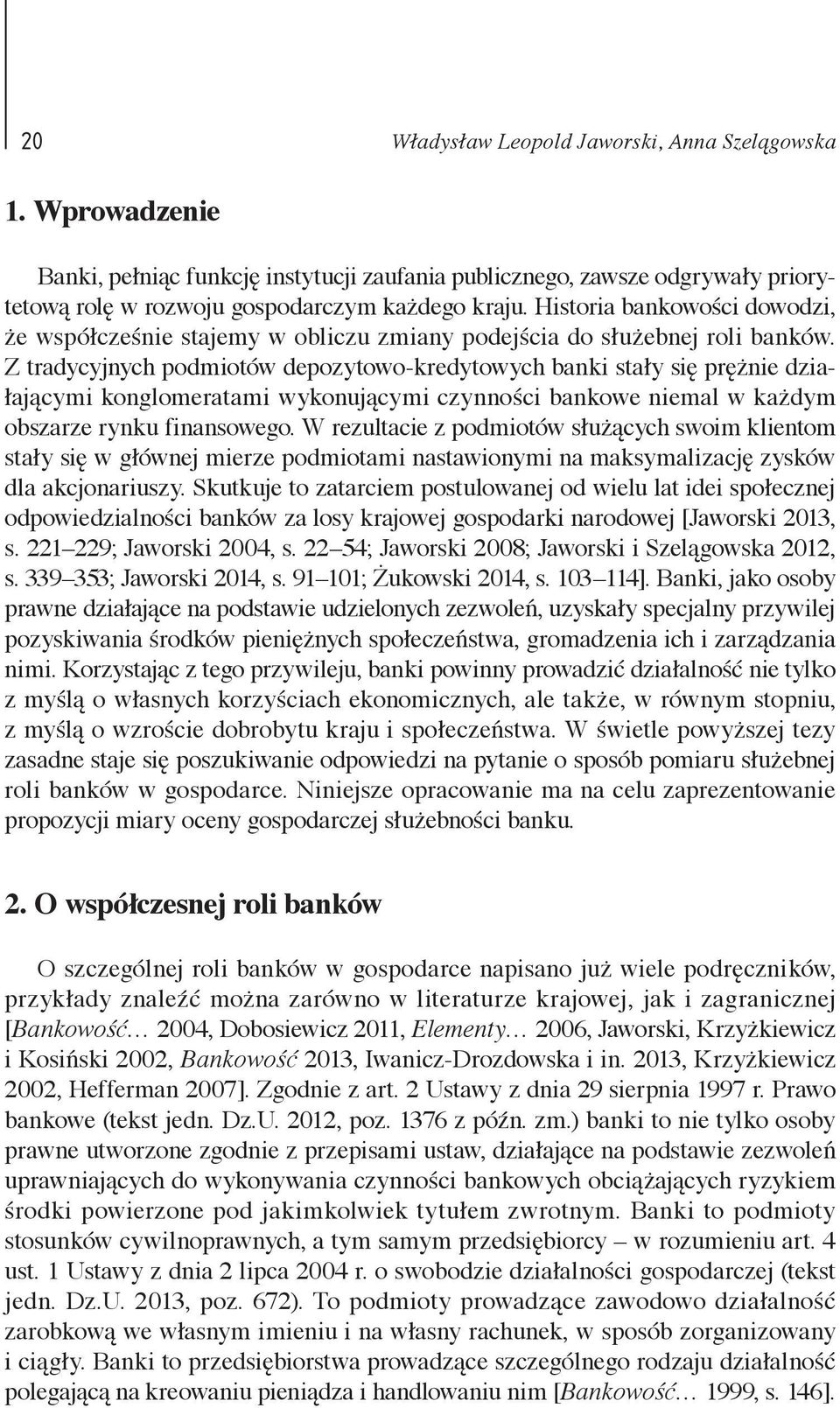 Z tradycyjnych podmiotów depozytowo-kredytowych banki stały się prężnie działającymi konglomeratami wykonującymi czynności bankowe niemal w każdym obszarze rynku finansowego.