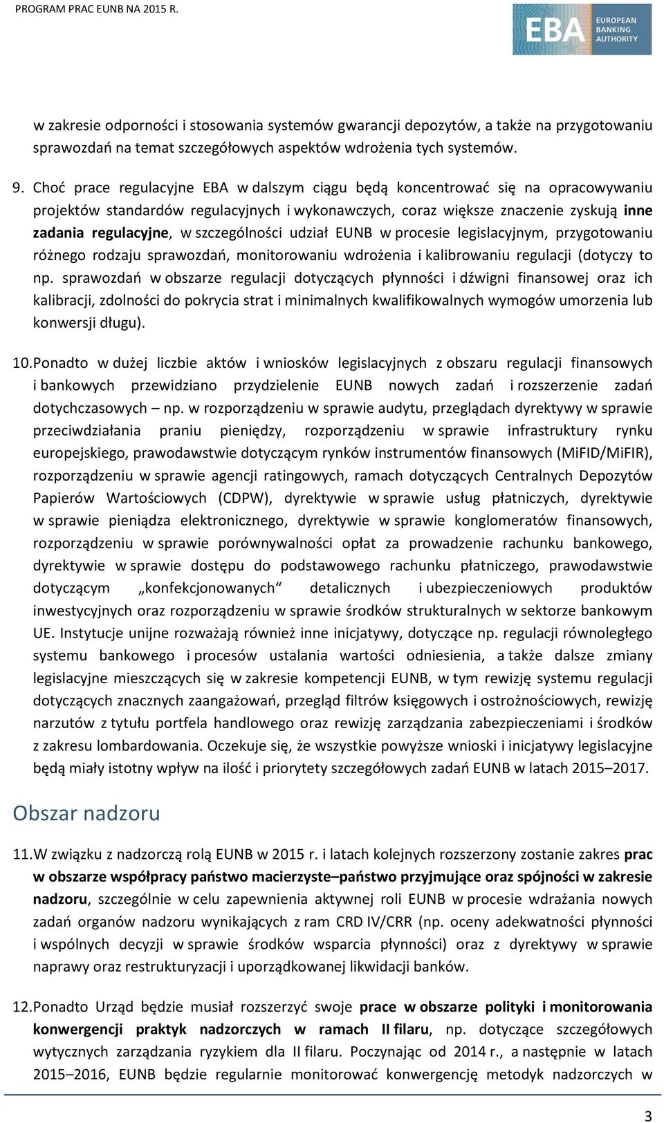 szczególności udział EUNB w procesie legislacyjnym, przygotowaniu różnego rodzaju sprawozdań, monitorowaniu wdrożenia i kalibrowaniu regulacji (dotyczy to np.