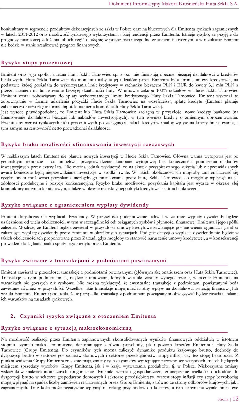 Istnieje ryzyko, że przyjęte do prognozy finansowej założenia lub ich część okażą się w przyszłości niezgodne ze stanem faktycznym, a w rezultacie Emitent nie będzie w stanie zrealizować prognoz