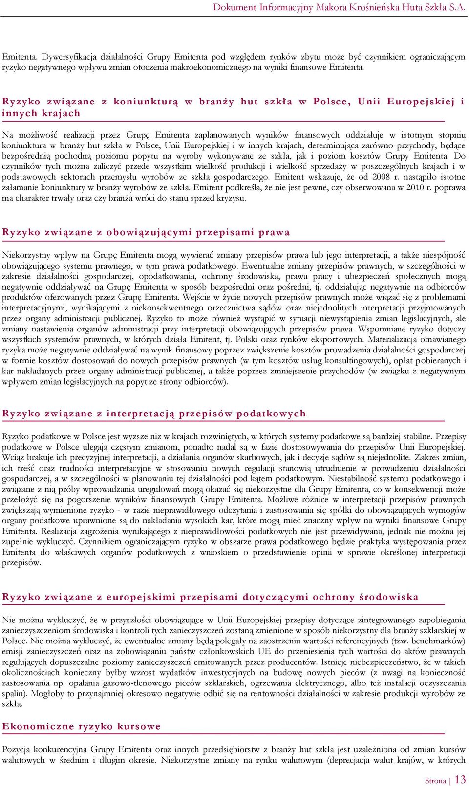 związane z koniunkturą w branży hut szkła w Polsce, Unii Europejskiej i innych krajach Na możliwość realizacji przez Grupę Emitenta zaplanowanych wyników finansowych oddziałuje w istotnym stopniu