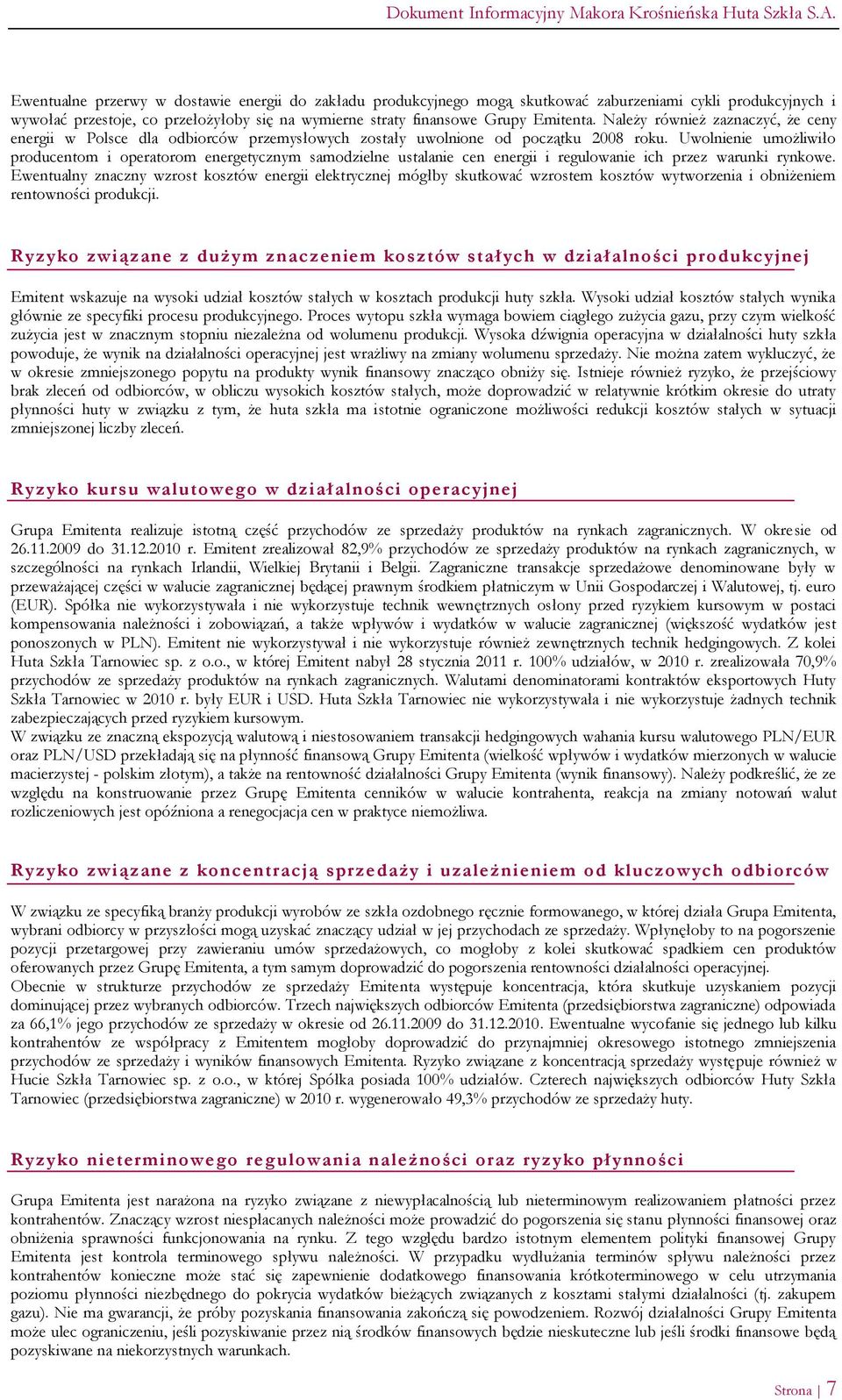 Uwolnienie umożliwiło producentom i operatorom energetycznym samodzielne ustalanie cen energii i regulowanie ich przez warunki rynkowe.