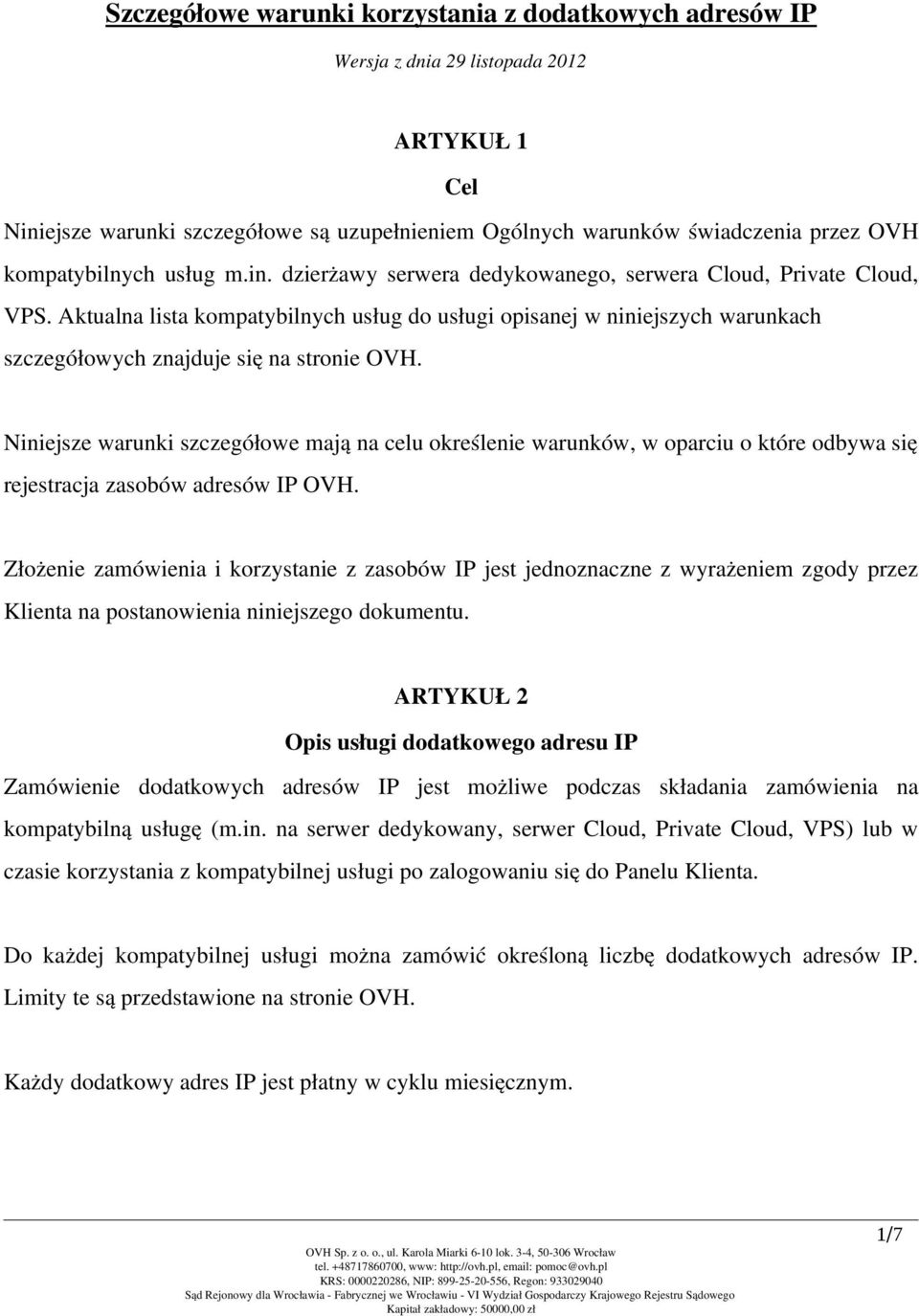 Aktualna lista kompatybilnych usług do usługi opisanej w niniejszych warunkach szczegółowych znajduje się na stronie OVH.