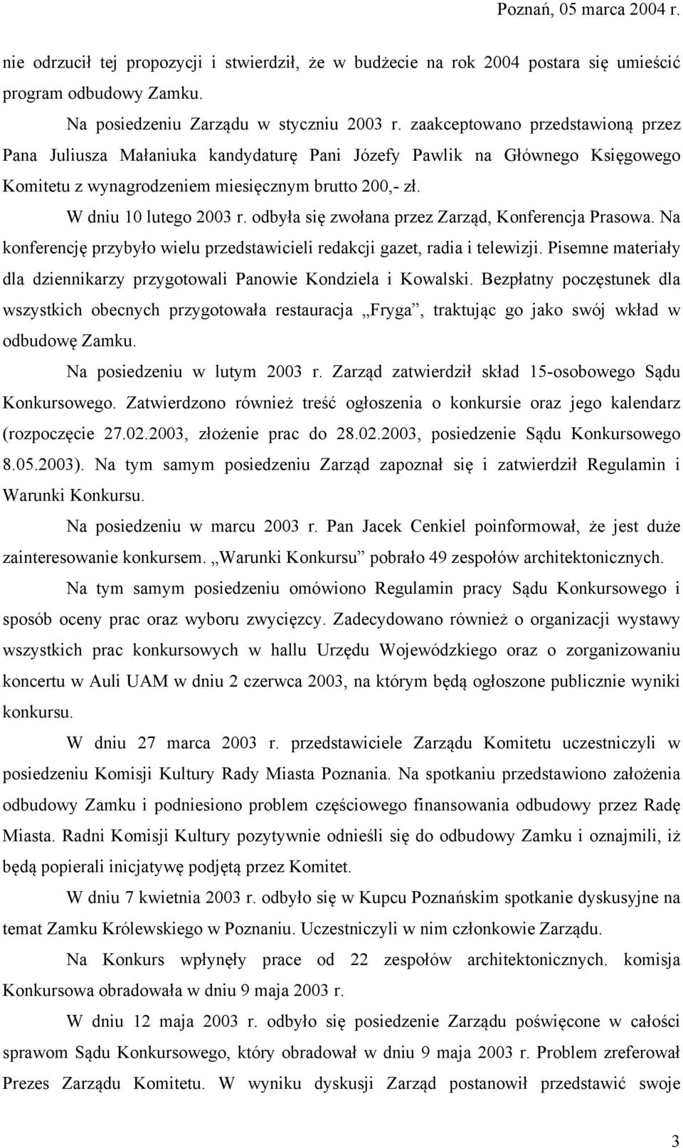 odbyła się zwołana przez Zarząd, Konferencja Prasowa. Na konferencję przybyło wielu przedstawicieli redakcji gazet, radia i telewizji.