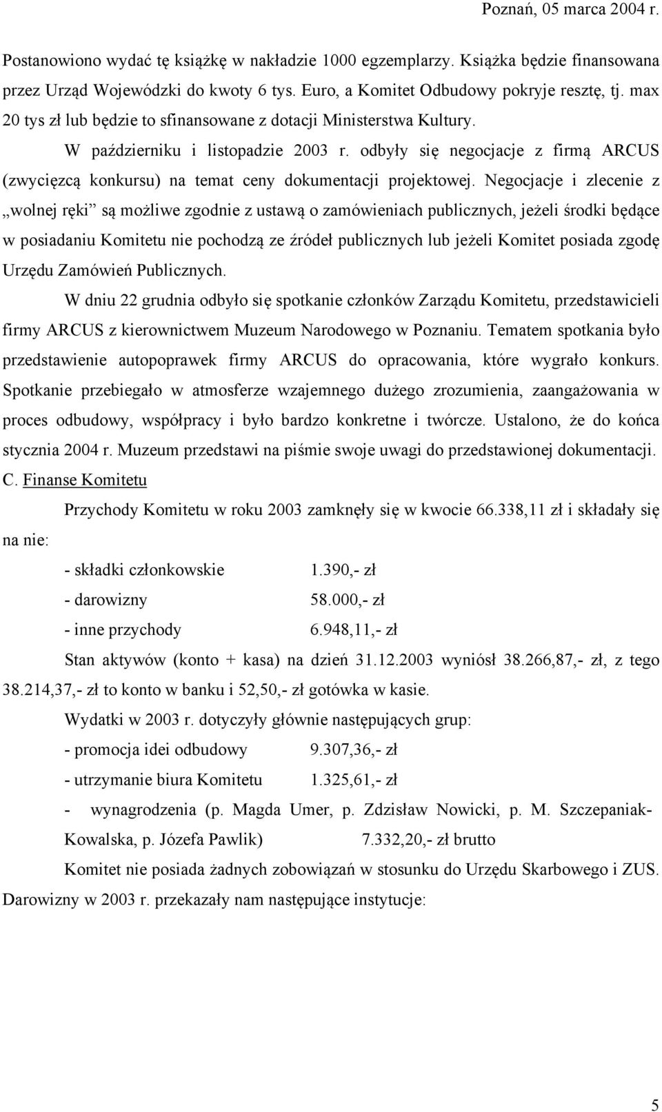 odbyły się negocjacje z firmą ARCUS (zwycięzcą konkursu) na temat ceny dokumentacji projektowej.