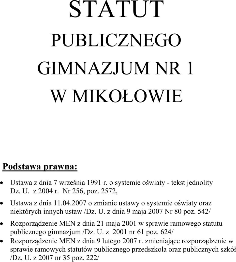 542/ Rozporządzenie MEN z dnia 21 maja 2001 w sprawie ramowego statutu publicznego gimnazjum /Dz. U. z 2001 nr 61 poz.