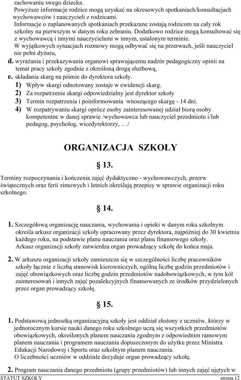 Dodatkowo rodzice mogą konsultować się z wychowawcą i innymi nauczycielami w innym, ustalonym terminie.