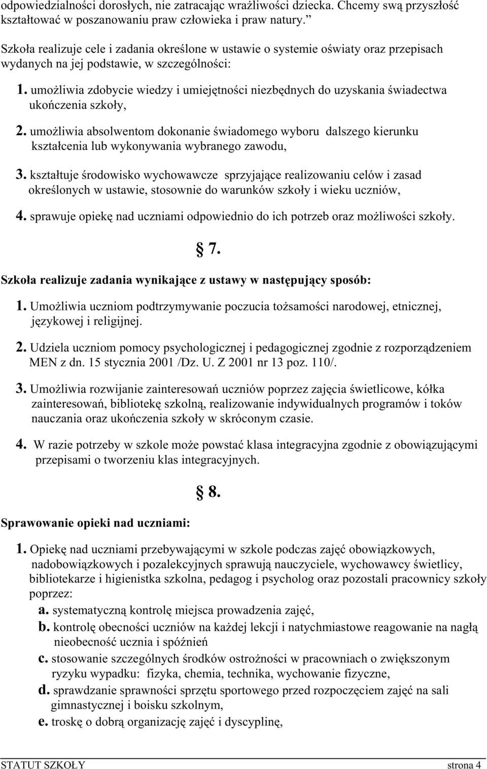 umoŝliwia zdobycie wiedzy i umiejętności niezbędnych do uzyskania świadectwa ukończenia szkoły, 2.