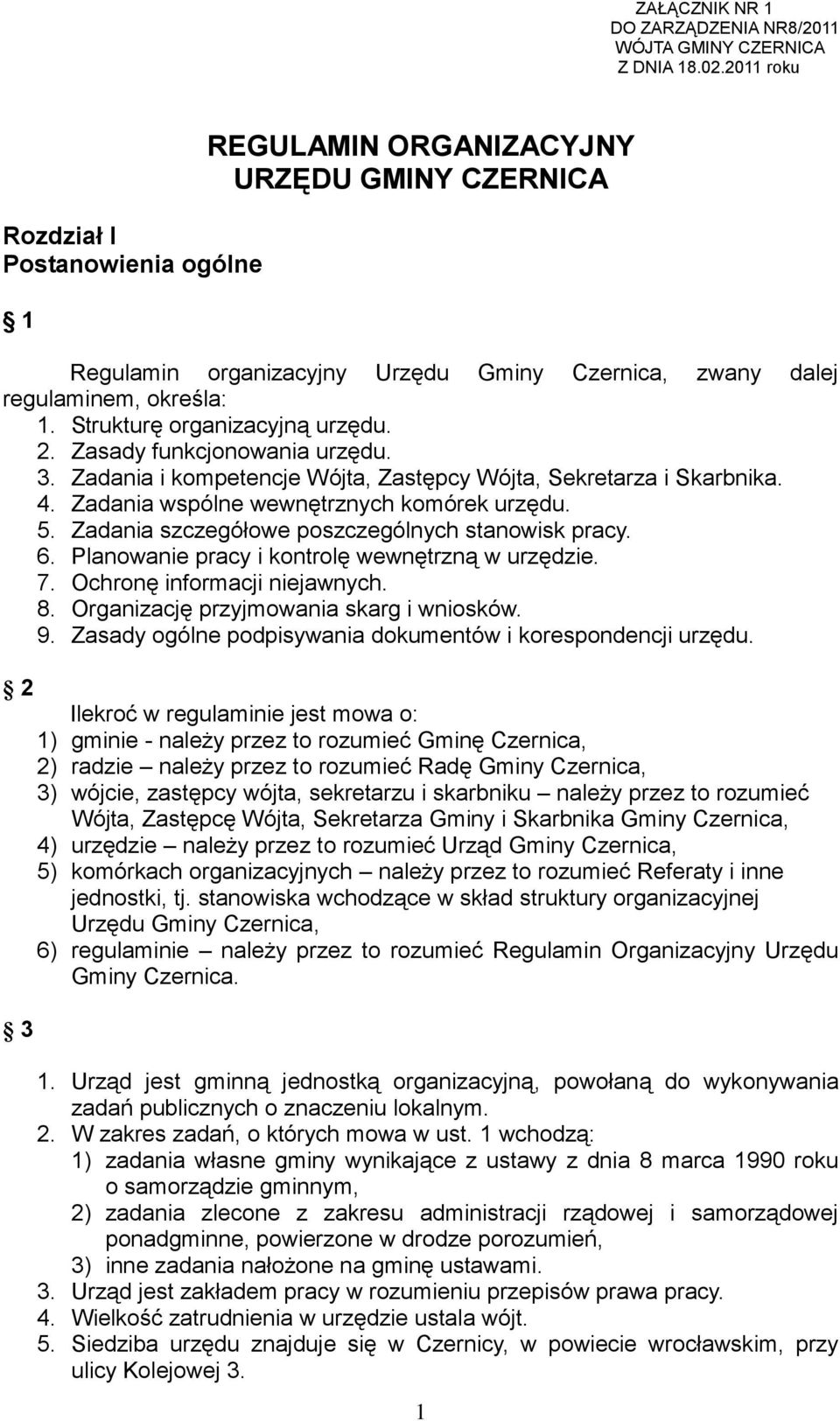 Strukturę organizacyjną urzędu. 2. Zasady funkcjonowania urzędu. 3. Zadania i kompetencje Wójta, Zastępcy Wójta, Sekretarza i Skarbnika. 4. Zadania wspólne wewnętrznych komórek urzędu. 5.