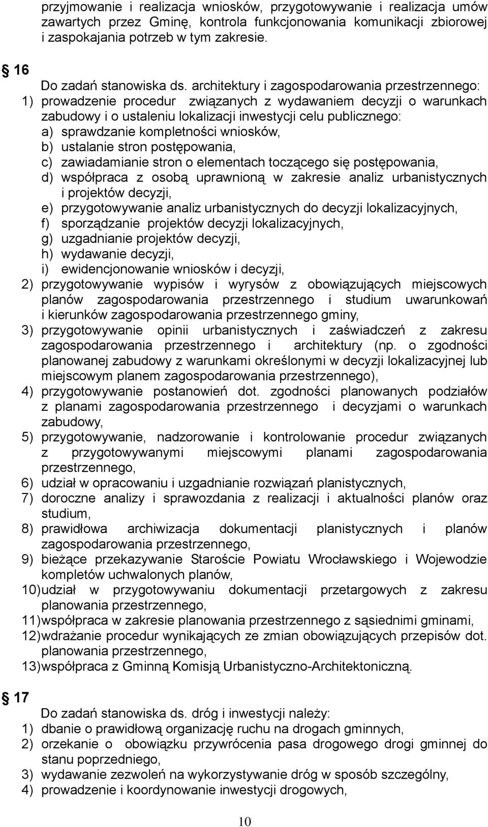 architektury i zagospodarowania przestrzennego: 1) prowadzenie procedur związanych z wydawaniem decyzji o warunkach zabudowy i o ustaleniu lokalizacji inwestycji celu publicznego: a) sprawdzanie