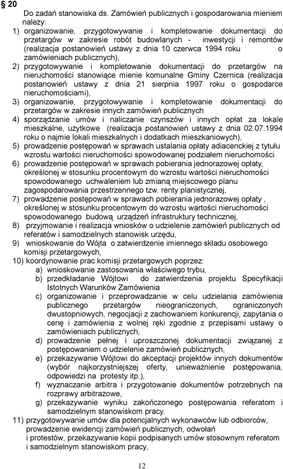 postanowień ustawy z dnia 10 czerwca 1994 roku o zamówieniach publicznych), 2) przygotowywanie i kompletowanie dokumentacji do przetargów na nieruchomości stanowiące mienie komunalne Gminy Czernica