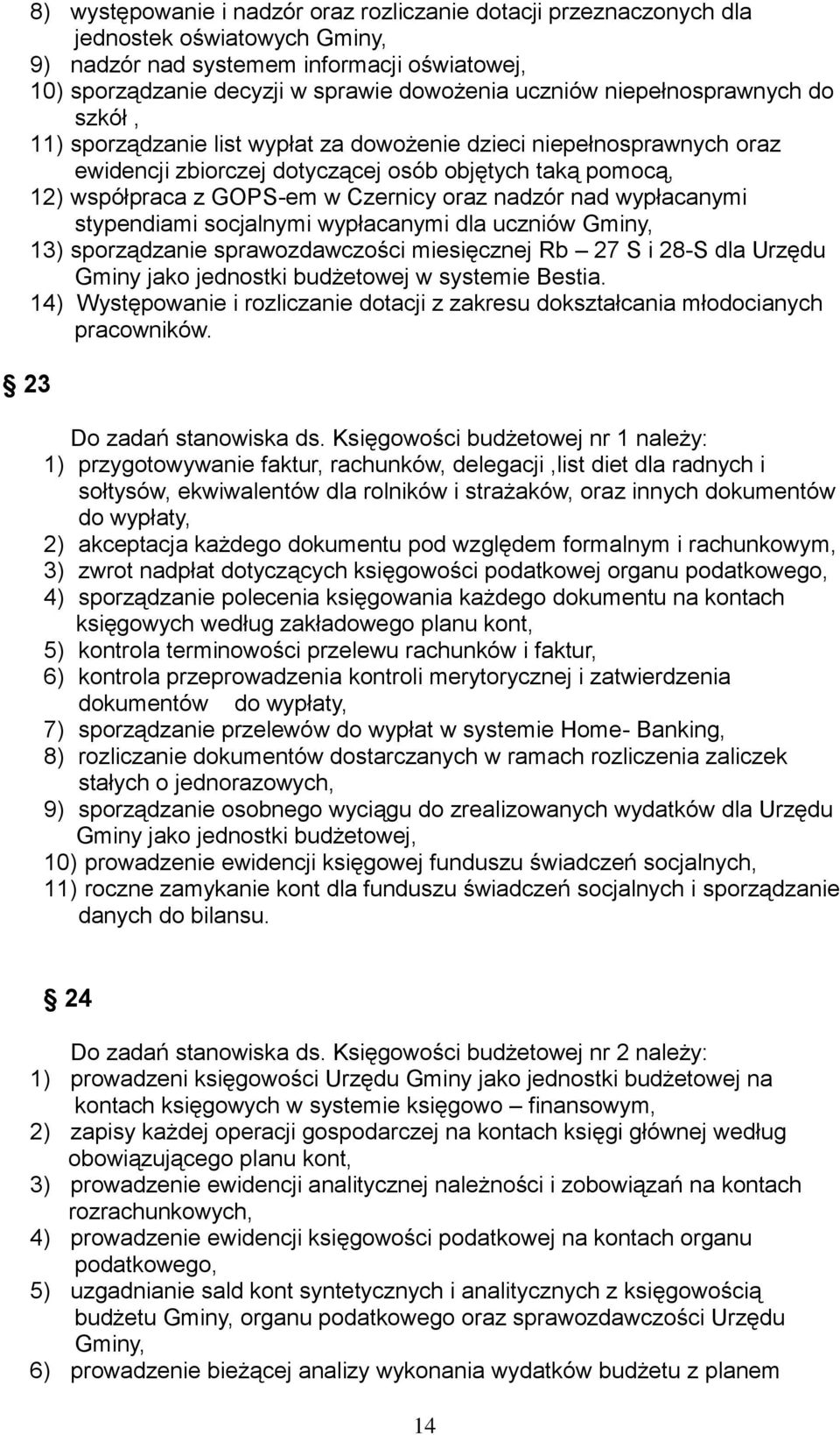 nadzór nad wypłacanymi stypendiami socjalnymi wypłacanymi dla uczniów Gminy, 13) sporządzanie sprawozdawczości miesięcznej Rb 27 S i 28-S dla Urzędu Gminy jako jednostki budżetowej w systemie Bestia.