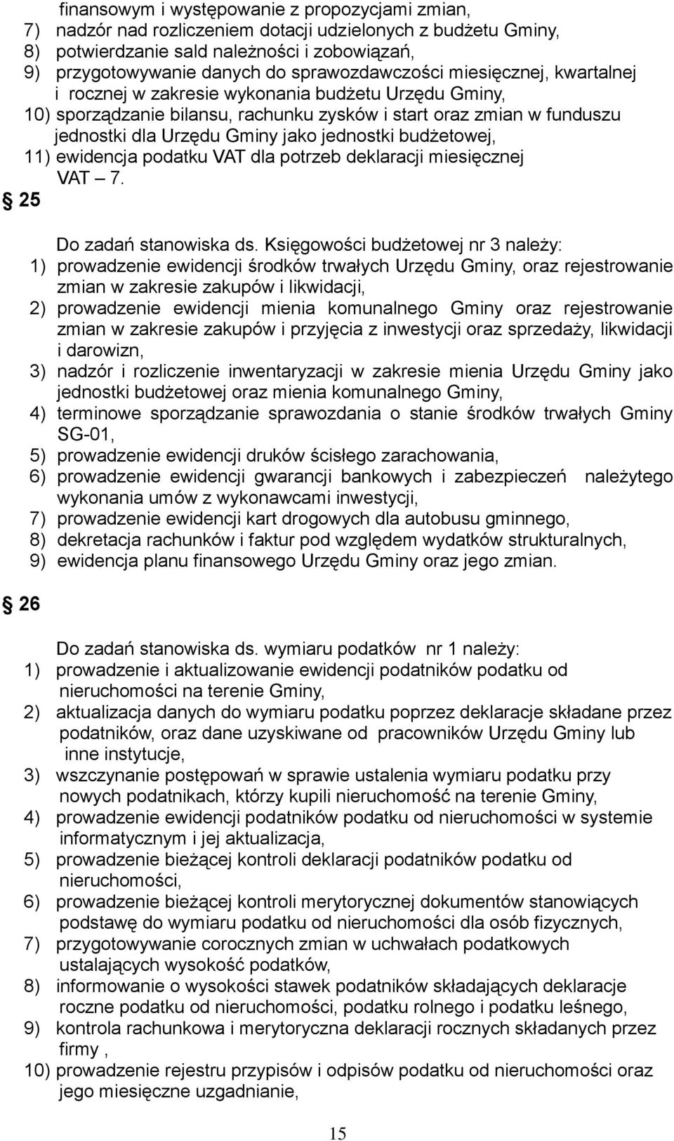 jednostki budżetowej, 11) ewidencja podatku VAT dla potrzeb deklaracji miesięcznej VAT 7. 25 26 Do zadań stanowiska ds.