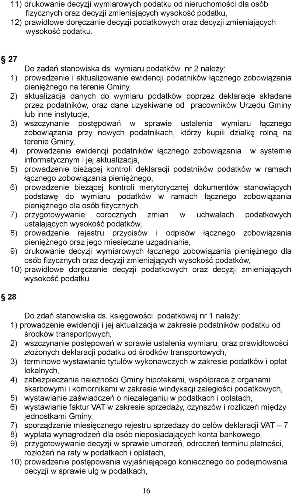 wymiaru podatków nr 2 należy: 1) prowadzenie i aktualizowanie ewidencji podatników łącznego zobowiązania pieniężnego na terenie Gminy, 2) aktualizacja danych do wymiaru podatków poprzez deklaracje