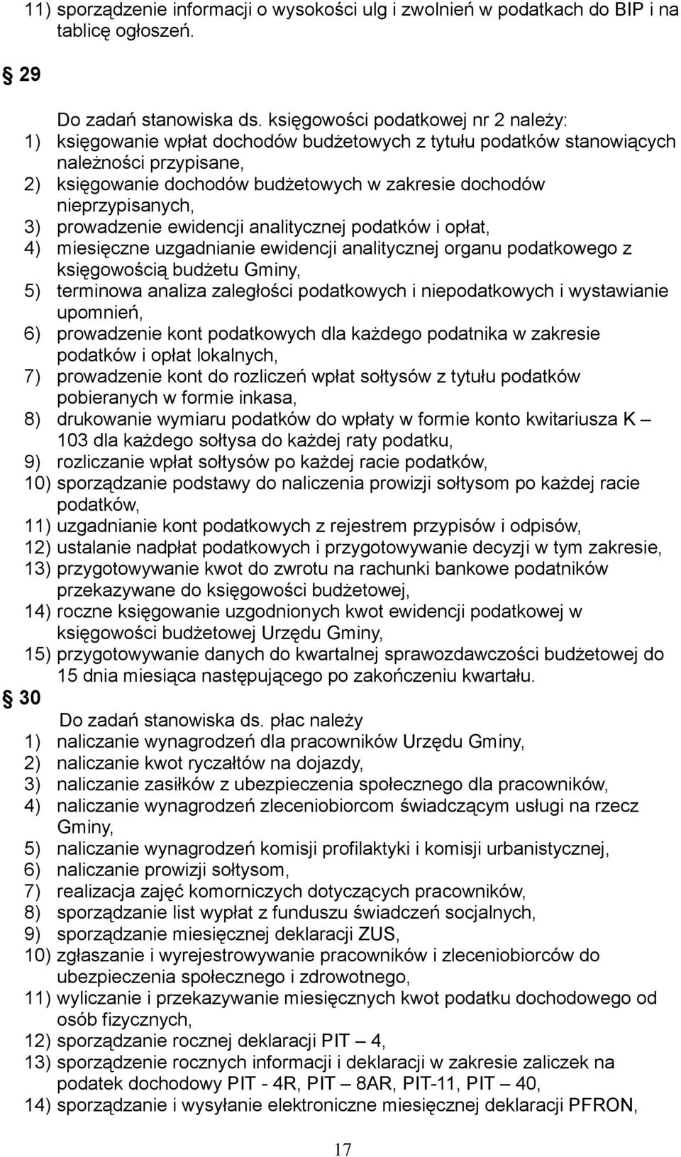 nieprzypisanych, 3) prowadzenie ewidencji analitycznej podatków i opłat, 4) miesięczne uzgadnianie ewidencji analitycznej organu podatkowego z księgowością budżetu Gminy, 5) terminowa analiza