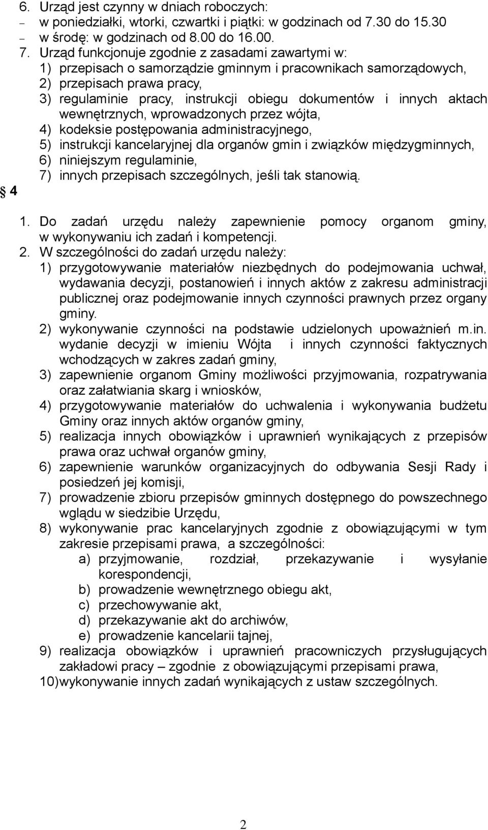 Urząd funkcjonuje zgodnie z zasadami zawartymi w: 1) przepisach o samorządzie gminnym i pracownikach samorządowych, 2) przepisach prawa pracy, 3) regulaminie pracy, instrukcji obiegu dokumentów i