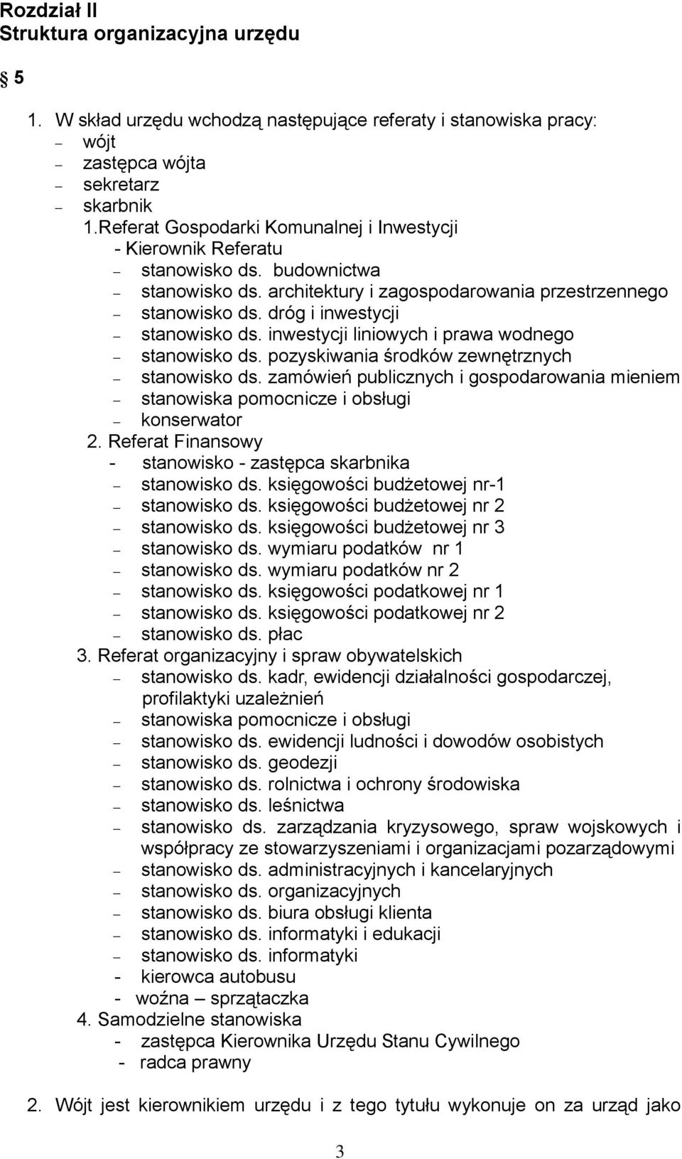 inwestycji liniowych i prawa wodnego stanowisko ds. pozyskiwania środków zewnętrznych stanowisko ds. zamówień publicznych i gospodarowania mieniem stanowiska pomocnicze i obsługi konserwator 2.