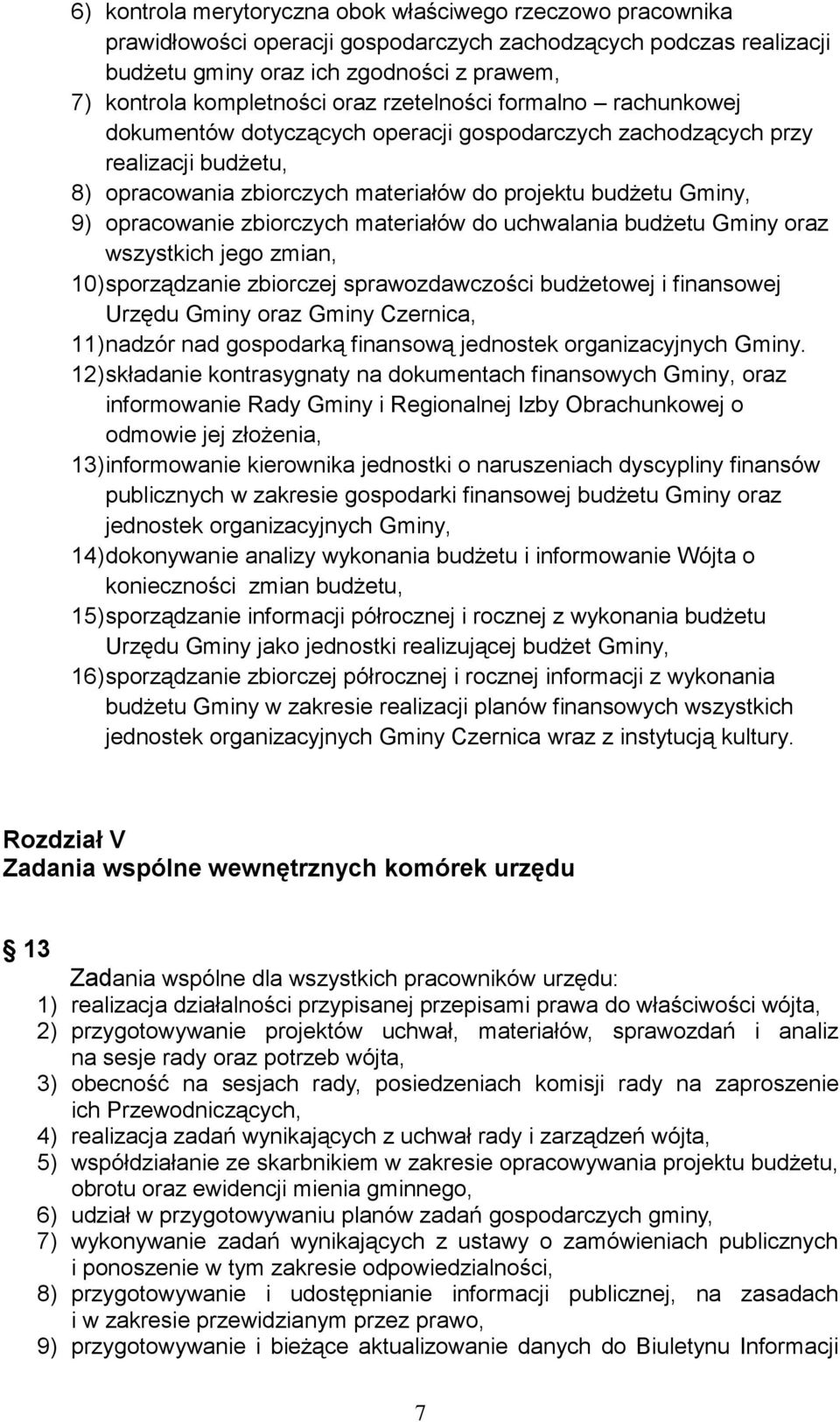 opracowanie zbiorczych materiałów do uchwalania budżetu Gminy oraz wszystkich jego zmian, 10) sporządzanie zbiorczej sprawozdawczości budżetowej i finansowej Urzędu Gminy oraz Gminy Czernica, 11)