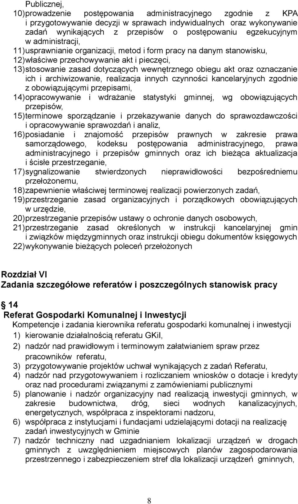 akt oraz oznaczanie ich i archiwizowanie, realizacja innych czynności kancelaryjnych zgodnie z obowiązującymi przepisami, 14) opracowywanie i wdrażanie statystyki gminnej, wg obowiązujących