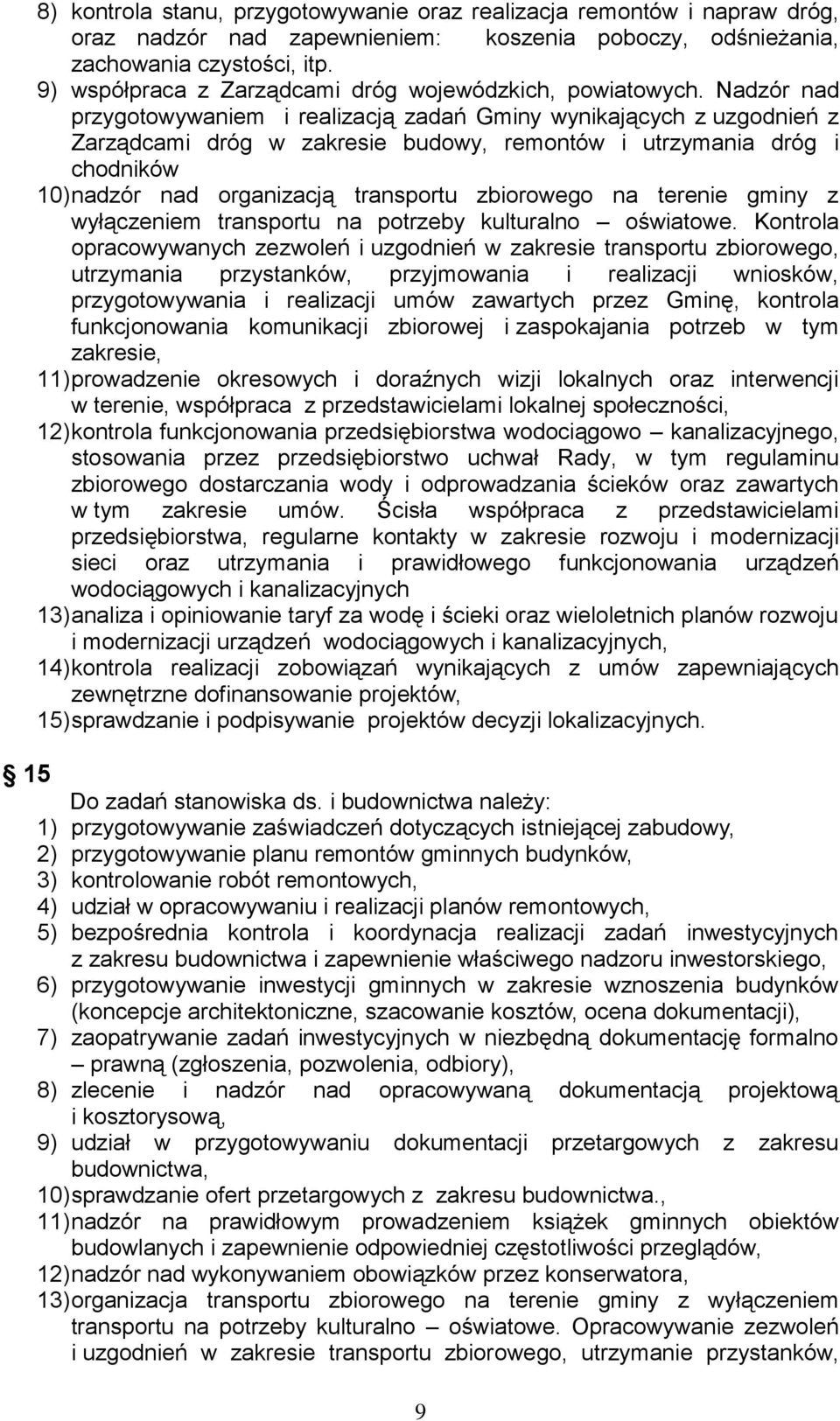 Nadzór nad przygotowywaniem i realizacją zadań Gminy wynikających z uzgodnień z Zarządcami dróg w zakresie budowy, remontów i utrzymania dróg i chodników 10) nadzór nad organizacją transportu