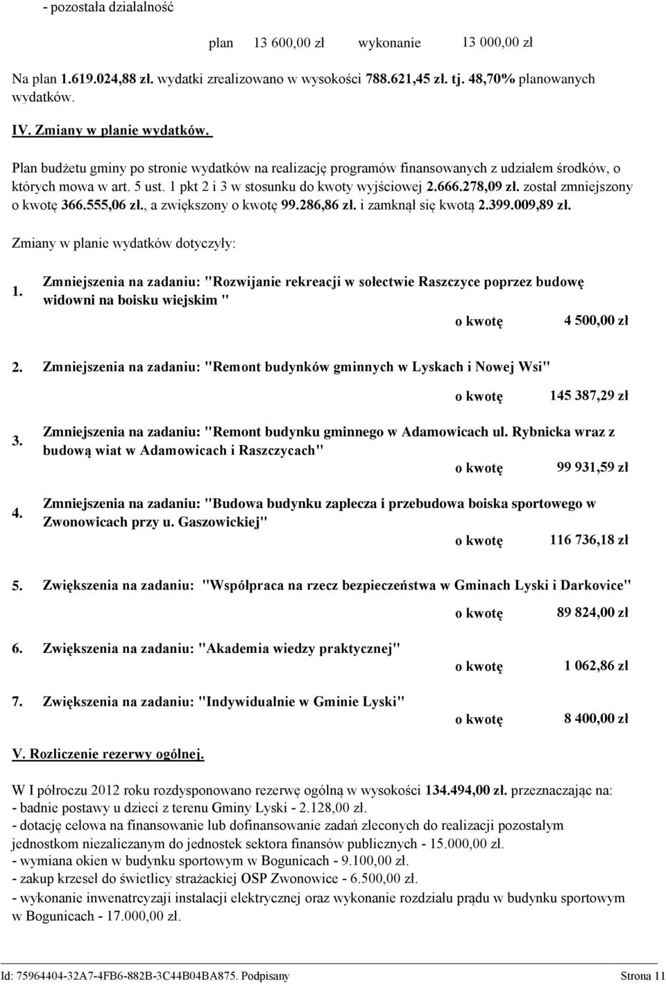 został zmniejszony o kwotę 366.555,06 zł., a zwiększony o kwotę 99.286,86 zł. i zamknął się kwotą 2.399.009,89 zł. Zmiany w planie wydatków dotyczyły: 1.