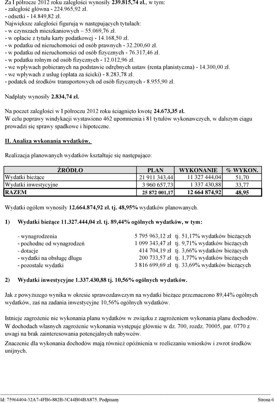 - w podatku od nieruchomości od osób prawnych - 32.200,60 zł. - w podatku od nieruchomości od osób fizycznych - 76.317,46 zł. - w podatku rolnym od osób fizycznych - 12.012,96 zł.