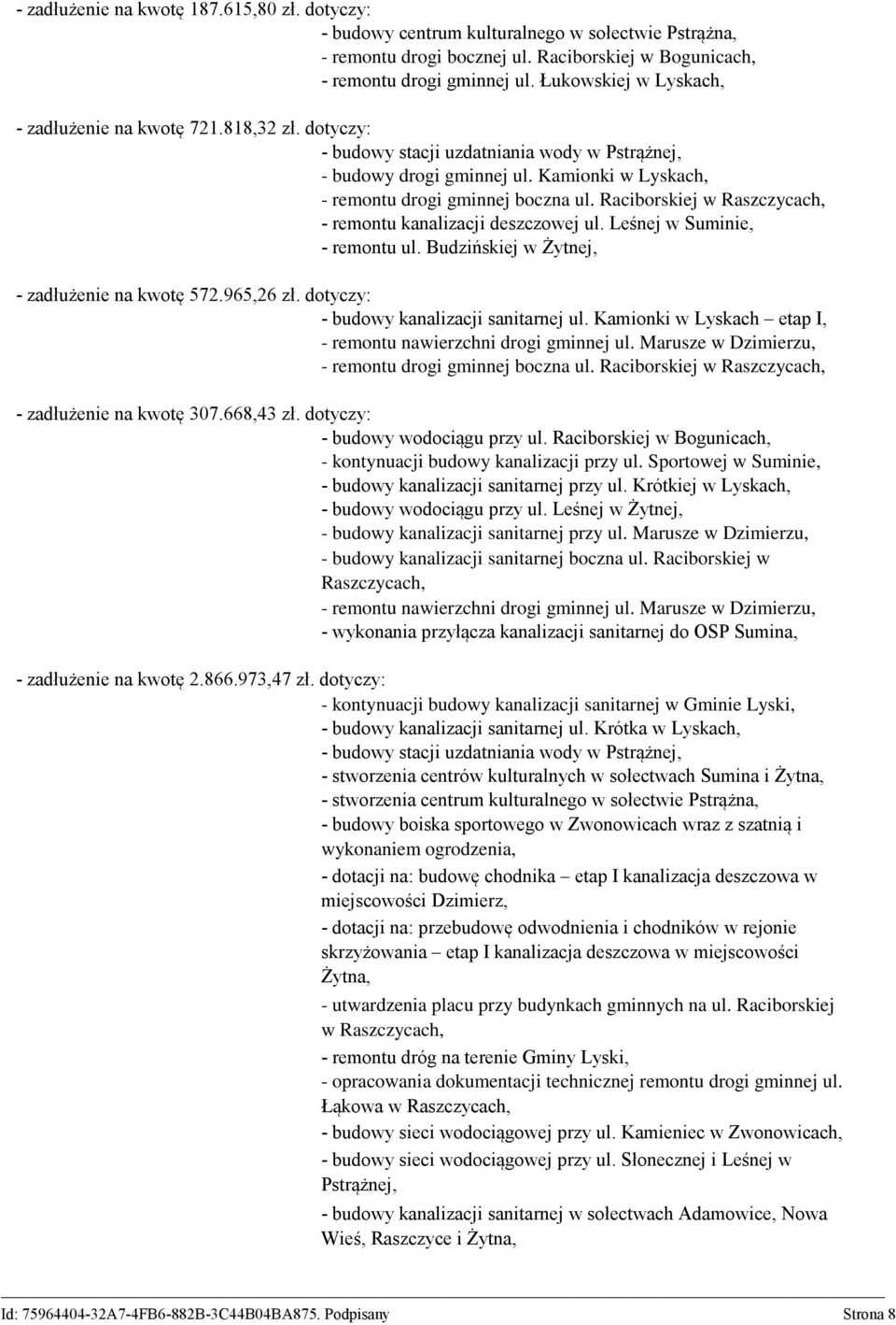 Raciborskiej w Raszczycach, - remontu kanalizacji deszczowej ul. Leśnej w Suminie, - remontu ul. Budzińskiej w Żytnej, - zadłużenie na kwotę 572.965,26 zł. dotyczy: - budowy kanalizacji sanitarnej ul.