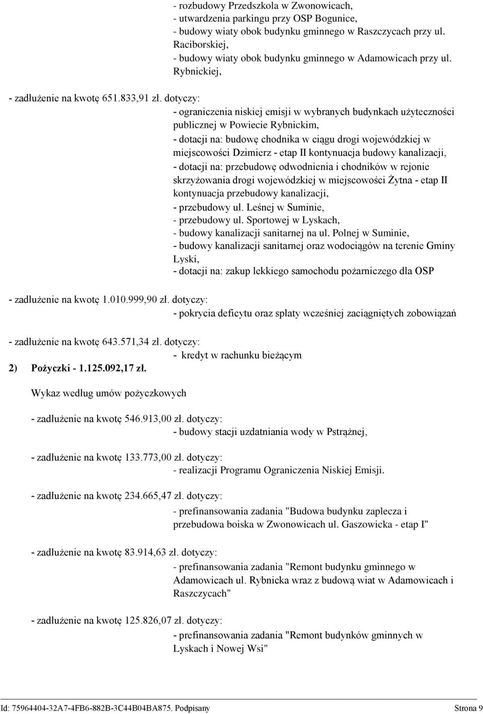 kontynuacja budowy kanalizacji, - dotacji na: przebudowę odwodnienia i chodników w rejonie skrzyżowania drogi wojewódzkiej w miejscowości Żytna - etap II kontynuacja przebudowy kanalizacji, -