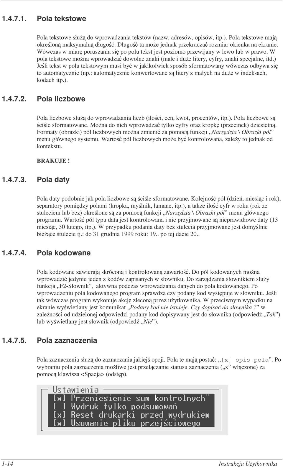 ) Jeli tekst w polu tekstowym musi by w jakikolwiek sposób sformatowany wówczas odbywa si to automatycznie (np.: automatycznie konwertowane s litery z małych na due w indeksach, kodach itp.). 1.4.7.2.