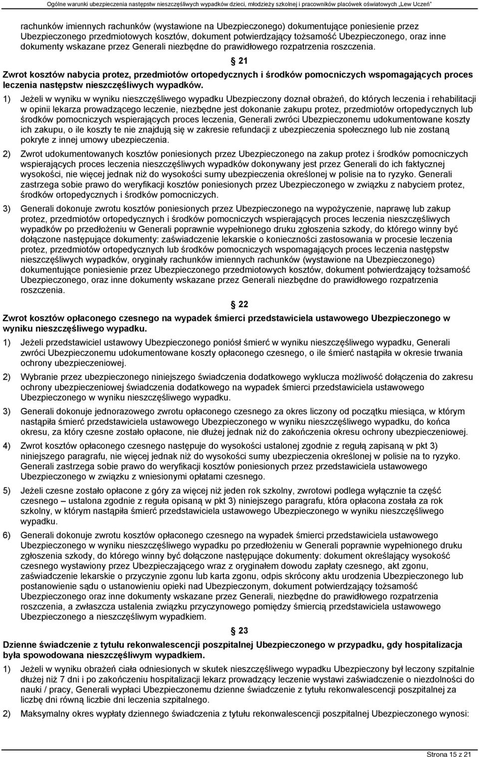 21 Zwrot kosztów nabycia protez, przedmiotów ortopedycznych i środków pomocniczych wspomagających proces leczenia następstw nieszczęśliwych wypadków.