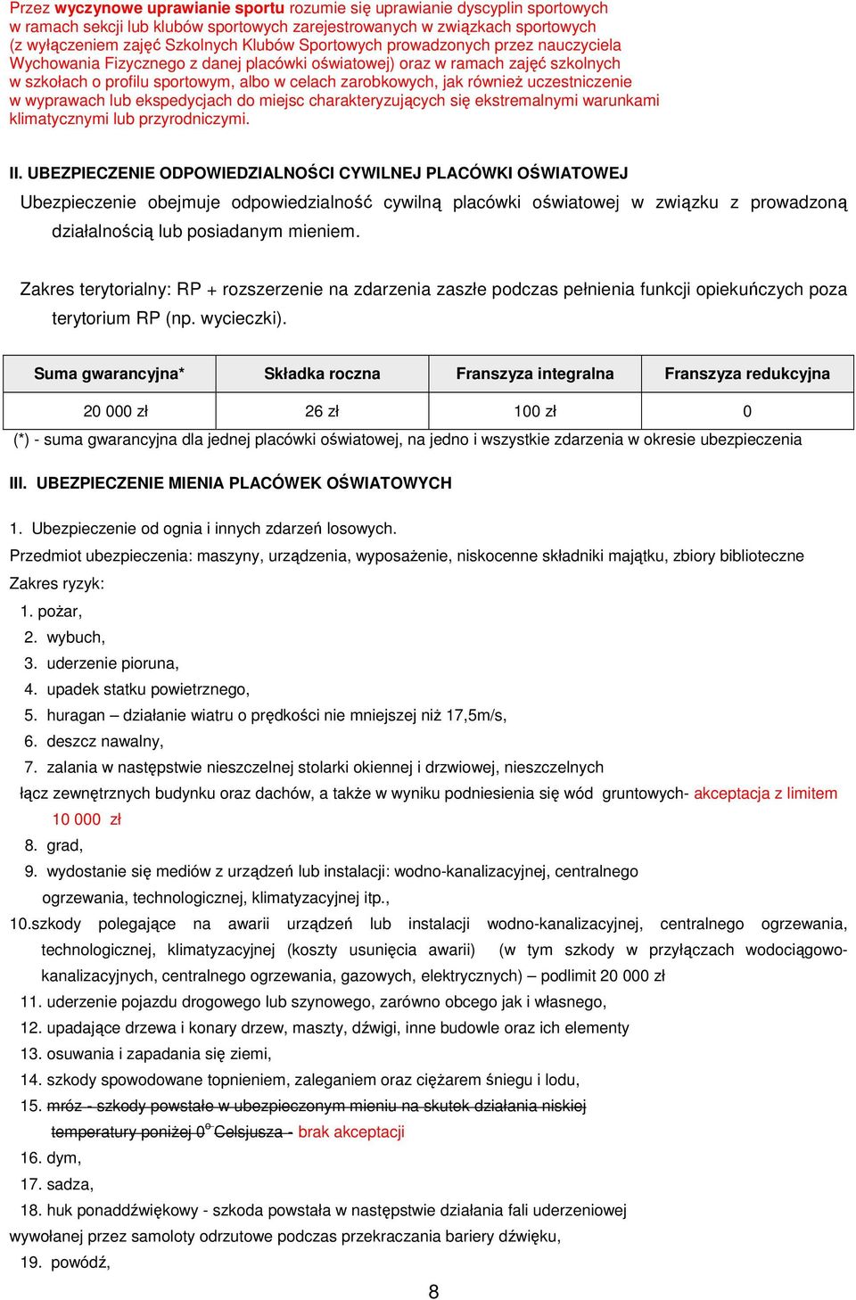 uczestniczenie w wyprawach lub ekspedycjach do miejsc charakteryzujących się ekstremalnymi warunkami klimatycznymi lub przyrodniczymi. II.