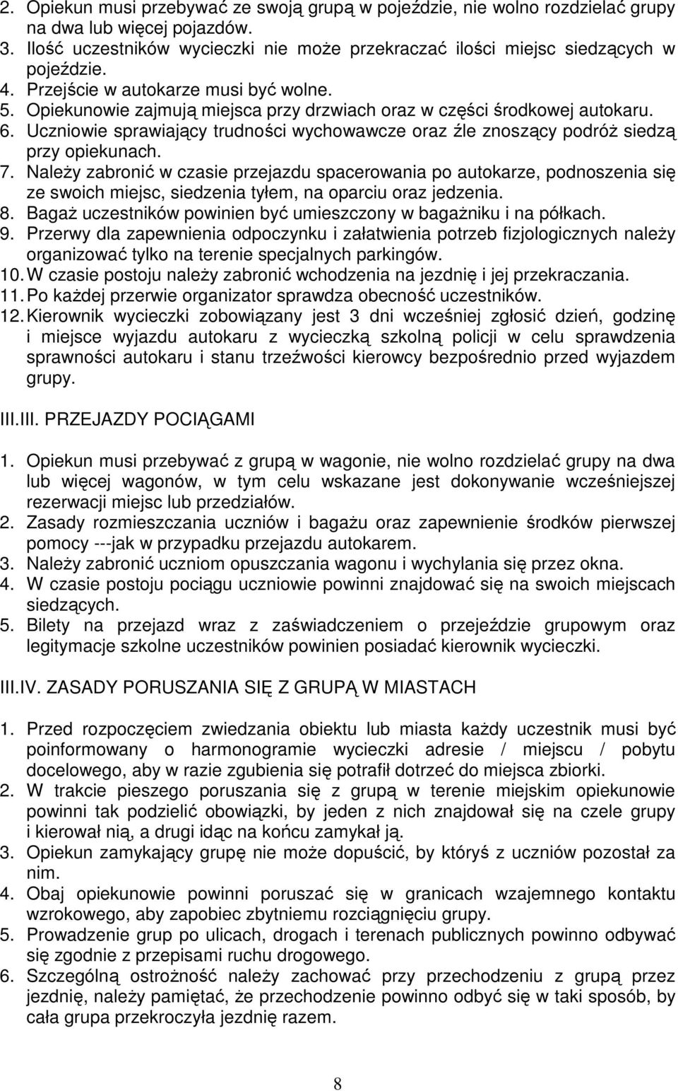 Uczniowie sprawiający trudności wychowawcze oraz źle znoszący podróŝ siedzą przy opiekunach. 7.