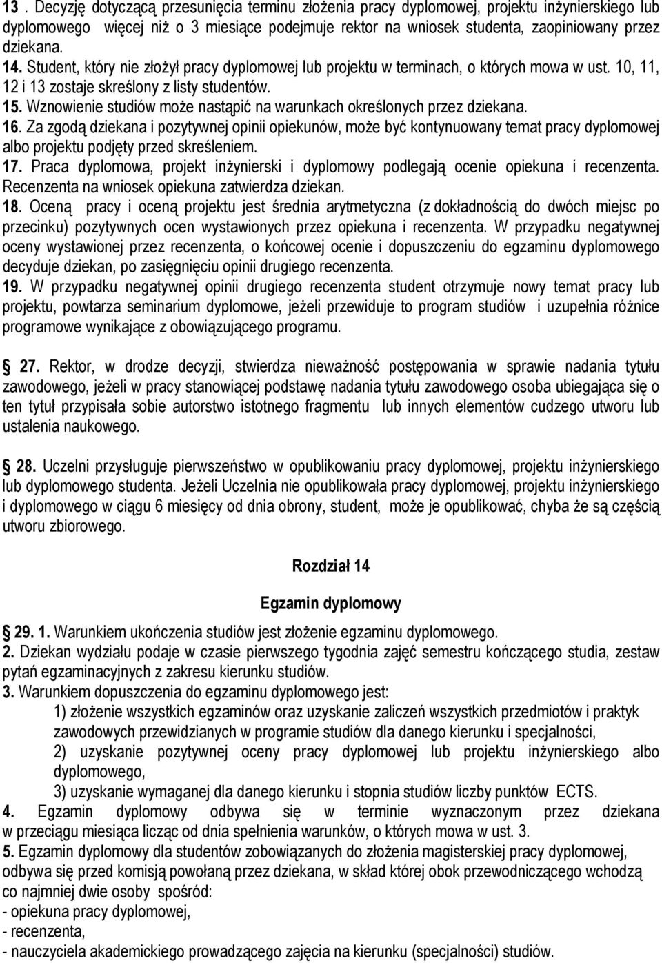 Wznowienie studiów może nastąpić na warunkach określonych przez dziekana. 16.