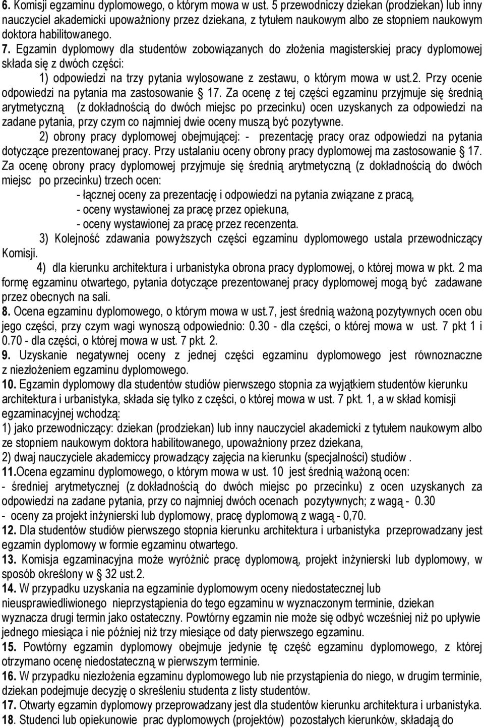 Egzamin dyplomowy dla studentów zobowiązanych do złożenia magisterskiej pracy dyplomowej składa się z dwóch części: 1) odpowiedzi na trzy pytania wylosowane z zestawu, o którym mowa w ust.2.