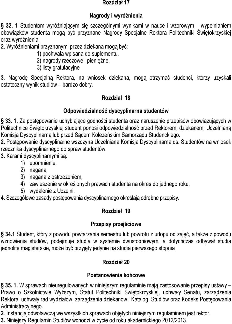 Wyróżnieniami przyznanymi przez dziekana mogą być: 1) pochwała wpisana do suplementu, 2) nagrody rzeczowe i pieniężne, 3) listy gratulacyjne 3.