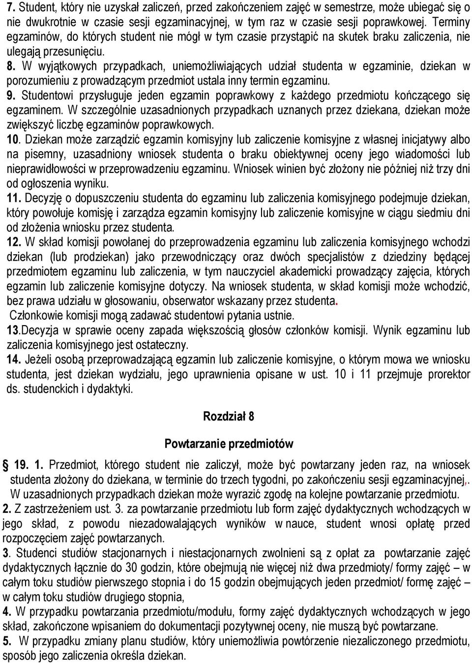 W wyjątkowych przypadkach, uniemożliwiających udział studenta w egzaminie, dziekan w porozumieniu z prowadzącym przedmiot ustala inny termin egzaminu. 9.