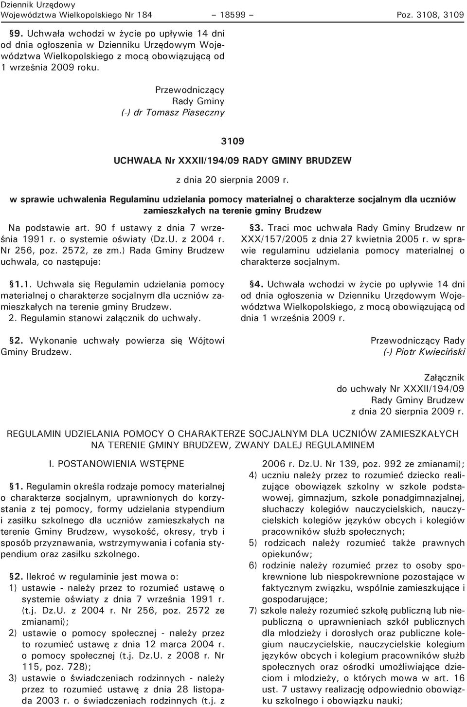 Przewodniczący Rady Gminy (-) dr Tomasz Piaseczny 3109 UCHWAŁA Nr XXXII/194/09 RADY GMINY BRUDZEW z dnia 20 sierpnia 2009 r.