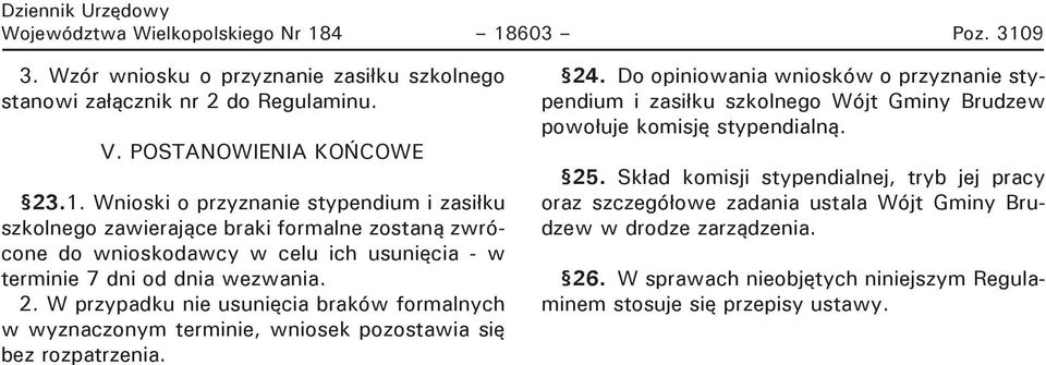 2. W przypadku nie usunięcia braków formalnych w wyznaczonym terminie, wniosek pozostawia się bez rozpatrzenia. 24.