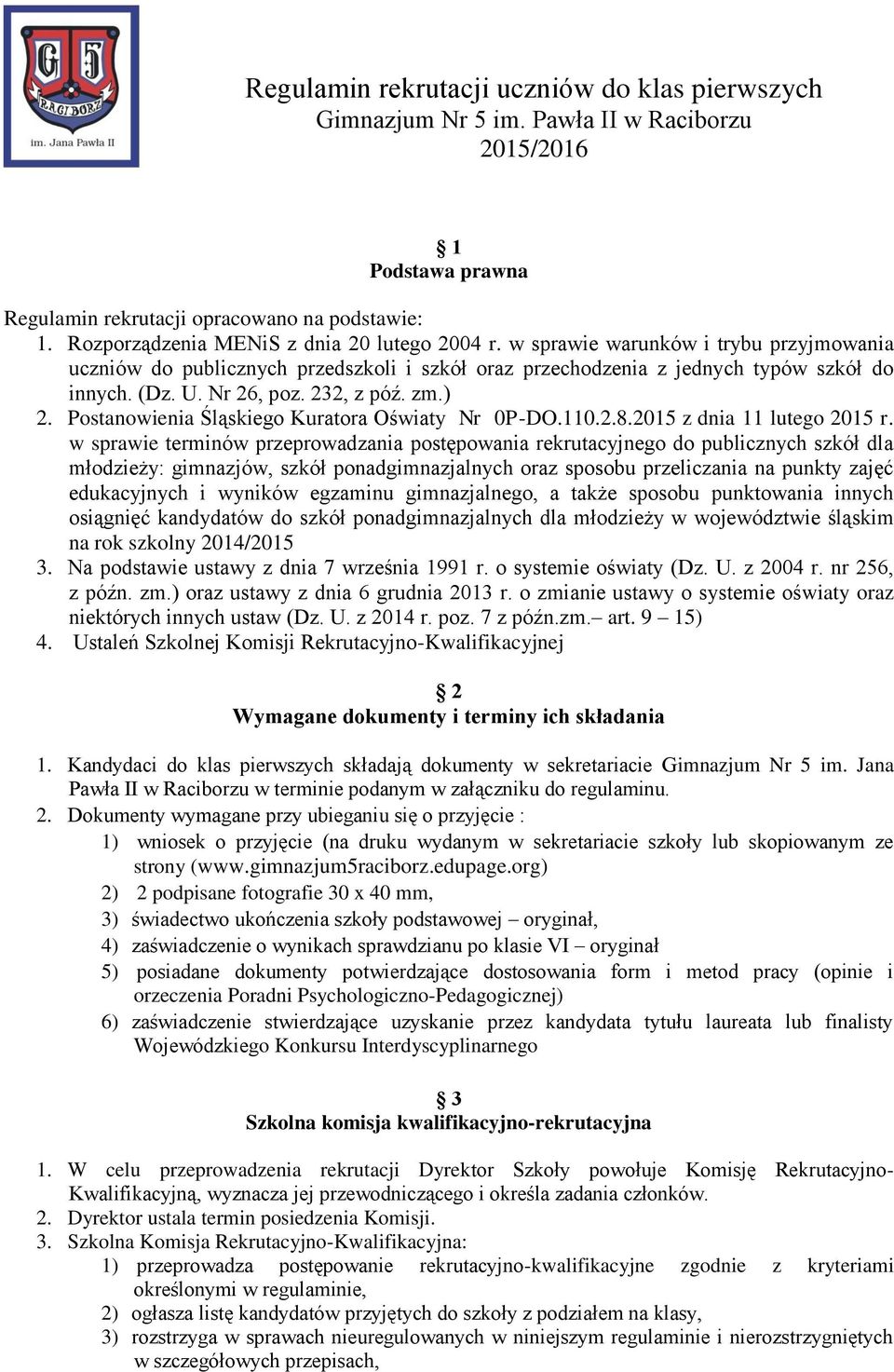 232, z póź. zm.) 2. Postanowienia Śląskiego Kuratora Oświaty Nr 0P-DO.110.2.8.2015 z dnia 11 lutego 2015 r.