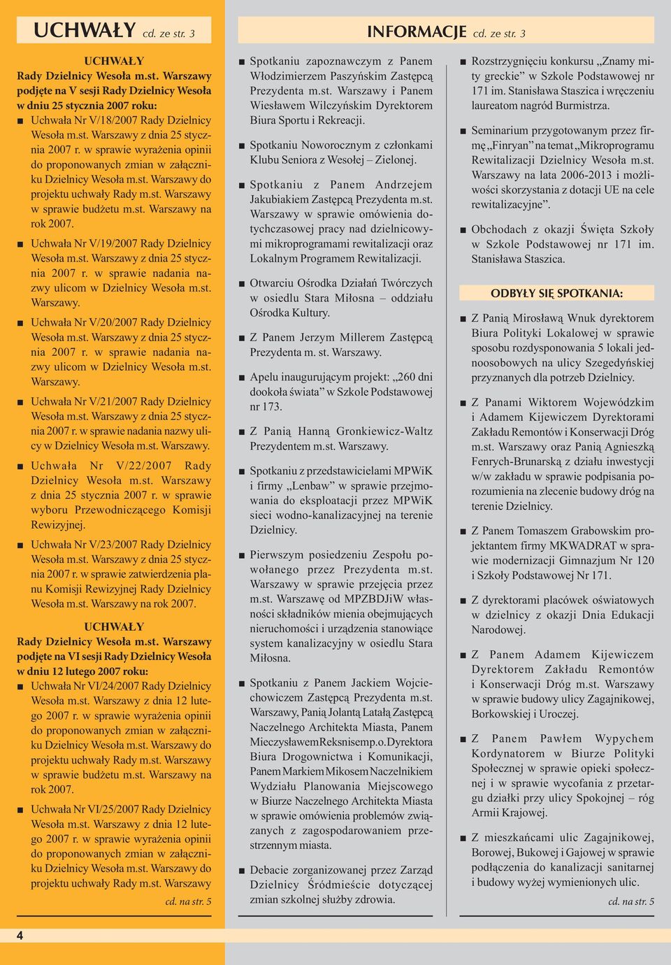 Uchwała Nr V/19/2007 Rady Dzielnicy Wesoła m.st. Warszawy z dnia 25 stycznia 2007 r. w sprawie nadania nazwy ulicom w Dzielnicy Wesoła m.st. Warszawy. Uchwała Nr V/20/2007 Rady Dzielnicy Wesoła m.st. Warszawy z dnia 25 stycznia 2007 r. w sprawie nadania nazwy ulicom w Dzielnicy Wesoła m.st. Warszawy. Uchwała Nr V/21/2007 Rady Dzielnicy Wesoła m.