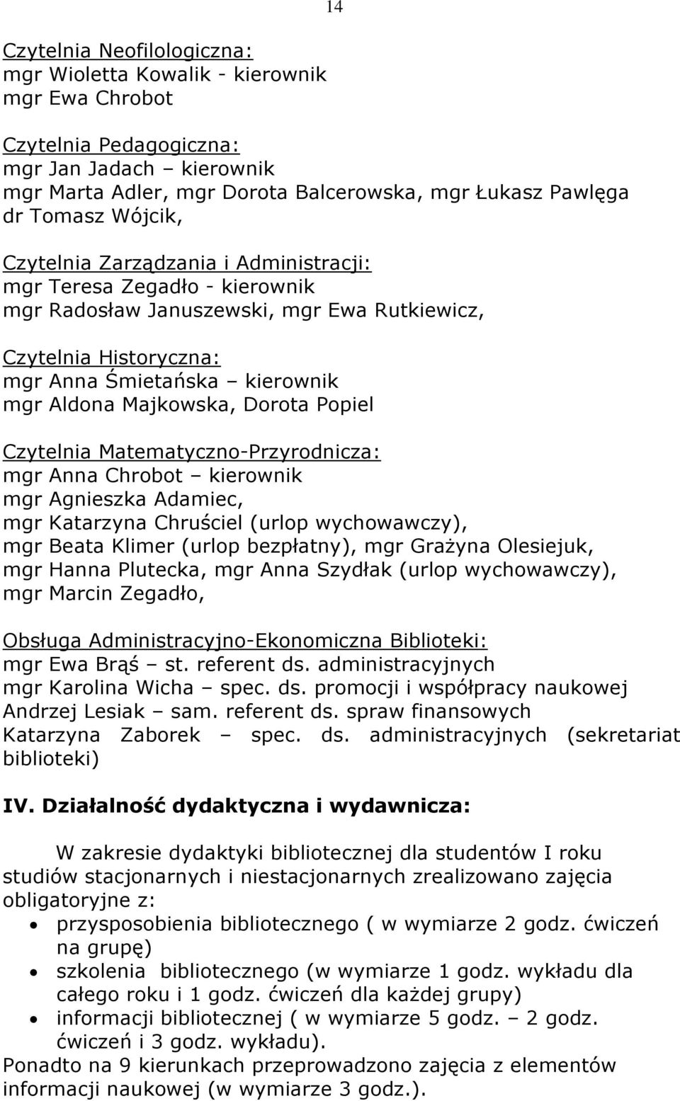 Majkowska, Dorota Popiel Czytelnia Matematyczno-Przyrodnicza: mgr Anna Chrobot kierownik mgr Agnieszka Adamiec, mgr Katarzyna Chruściel (urlop wychowawczy), mgr Beata Klimer (urlop bezpłatny), mgr