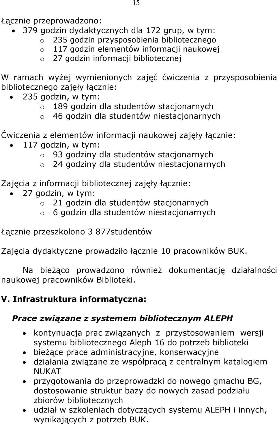 Ćwiczenia z elementów informacji naukowej zajęły łącznie: 117 godzin, w tym: o 93 godziny dla studentów stacjonarnych o 24 godziny dla studentów niestacjonarnych Zajęcia z informacji bibliotecznej